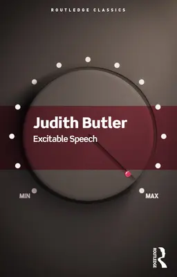 Excitable Speech: O politică a performativului - Excitable Speech: A Politics of the Performative