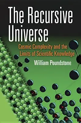 Universul recursiv: Complexitatea cosmică și limitele cunoașterii științifice (Cosmic Complexity and the Limits of Scientific Knowledge) - The Recursive Universe: Cosmic Complexity and the Limits of Scientific Knowledge