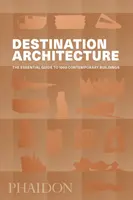 Destinația arhitectură: Ghidul esențial pentru 1000 de clădiri contemporane - Destination Architecture: The Essential Guide to 1000 Contemporary Buildings