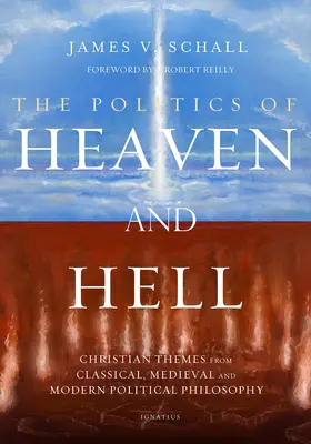 The Politics of Heaven and Hell (Politica Raiului și a Iadului): Teme creștine din filosofia politică clasică, medievală și modernă - The Politics of Heaven and Hell: Christian Themes from Classical, Medieval, and Modern Political Philosophy