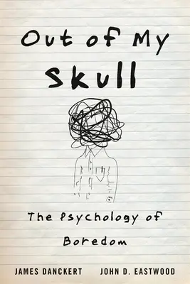 Out of My Skull: Psihologia plictiselii (The Psychology of Boredom) - Out of My Skull: The Psychology of Boredom
