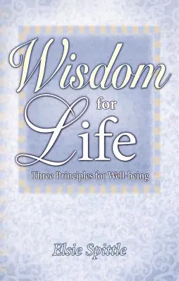 Înțelepciune pentru viață: Trei principii pentru bunăstare - Wisdom for Life: Three Principles for Well-Being