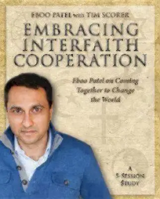 Embracing Interfaith Cooperation Carte de lucru a participantului: Eboo Patel despre cum să ne unim pentru a schimba lumea - Embracing Interfaith Cooperation Participant's Workbook: Eboo Patel on Coming Together to Change the World