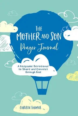 Jurnalul de rugăciune pentru mamă și fiu: Un devoțional de păstrat pentru a împărtăși și a ne conecta prin Dumnezeu - The Mother and Son Prayer Journal: A Keepsake Devotional to Share and Connect Through God