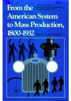 De la sistemul american la producția de masă, 1800-1932: Dezvoltarea tehnologiei de fabricație în Statele Unite - From the American System to Mass Production, 1800-1932: The Development of Manufacturing Technology in the United States