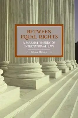 Între drepturi egale: O teorie marxistă a dreptului internațional - Between Equal Rights: A Marxist Theory of International Law