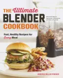 Cea mai tare carte de bucate cu blender: Rețete rapide și sănătoase pentru fiecare masă - The Ultimate Blender Cookbook: Fast, Healthy Recipes for Every Meal