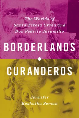 Borderlands Curanderos: Lumile lui Santa Teresa Urrea și Don Pedrito Jaramillo - Borderlands Curanderos: The Worlds of Santa Teresa Urrea and Don Pedrito Jaramillo