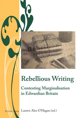 Scrierea rebelă; Contestarea marginalizării în Marea Britanie edwardiană - Rebellious Writing; Contesting Marginalisation in Edwardian Britain