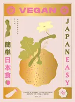 Vegan Japaneasy: Peste 80 de rețete japoneze delicioase pe bază de plante - Vegan Japaneasy: Over 80 Delicious Plant-Based Japanese Recipes