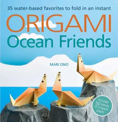 Origami Ocean Friends: 35 de favorite pe bază de apă de pliat într-o clipă: include 50 de bucăți de hârtie Origami - Origami Ocean Friends: 35 Water-Based Favorites to Fold in an Instant: Includes 50 Pieces of Origami Paper