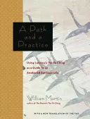 O cale și o practică: Using Lao Tzu's Tao Te Ching as a Guide to an Awakened Spiritual Life - A Path and a Practice: Using Lao Tzu's Tao Te Ching as a Guide to an Awakened Spiritual Life