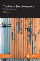 Mișcarea „Men's Shed”: Compania bărbaților - The Men's Shed Movement: The Company of Men