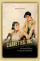 Cigarettes, Inc: O istorie intimă a imperialismului corporatist - Cigarettes, Inc.: An Intimate History of Corporate Imperialism
