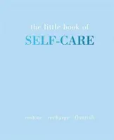 Mica carte a îngrijirii de sine: Restore Recharge Flourish - The Little Book of Self-Care: Restore Recharge Flourish