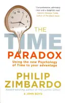 Paradoxul timpului - Utilizarea noii psihologii a timpului în avantajul tău - Time Paradox - Using the New Psychology of Time to Your Advantage
