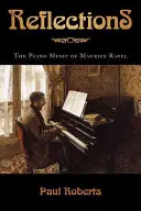 Reflecții: Muzica pentru pian a lui Maurice Ravel - Reflections: The Piano Music of Maurice Ravel