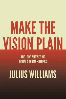 Faceți viziunea clară: Domnul mi l-a arătat pe Donald Trump - alții - Make the Vision Plain: The Lord Showed Me Donald Trump-Others