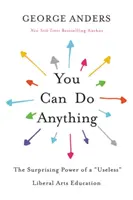 Poți face orice: Puterea surprinzătoare a unei educații inutile” de arte liberale” - You Can Do Anything: The Surprising Power of a Useless