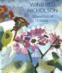 Winifred Nicholson: Eliberarea culorii - Winifred Nicholson: Liberation of Colour