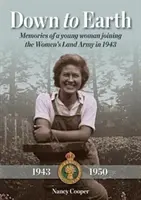 Down to Earth - Memoriile unei tinere care s-a alăturat Armatei Terestre a Femeilor în 1943 - Down to Earth - Memories of a Young Woman Joining the Women's Land Army in 1943