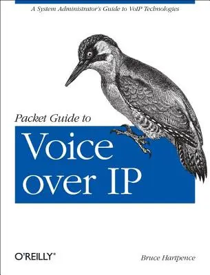 Packet Guide to Voice Over IP: Ghidul administratorului de sistem pentru tehnologiile Voip - Packet Guide to Voice Over IP: A System Administrator's Guide to Voip Technologies