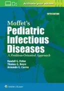 Moffet's Pediatric Infectious Diseases: O abordare orientată spre probleme - Moffet's Pediatric Infectious Diseases: A Problem-Oriented Approach