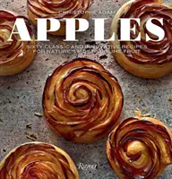 Mere: Șaizeci de rețete clasice și inovatoare pentru cel mai sublim fruct al naturii - Apples: Sixty Classic and Innovative Recipes for Nature's Most Sublime Fruit
