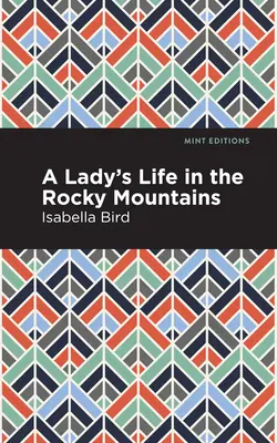 Viața unei doamne în Munții Stâncoși (A Lady's Life in the Rocky Mountains) - A Lady's Life in the Rocky Mountains