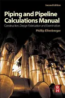 Manual de calcul pentru conducte și conducte: Construcție, proiectare, fabricare și examinare - Piping and Pipeline Calculations Manual: Construction, Design Fabrication and Examination