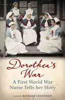 Războiul lui Dorothea - O asistentă medicală din Primul Război Mondial își spune povestea - Dorothea's War - A First World War Nurse Tells Her Story
