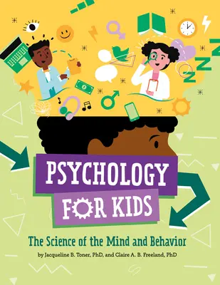 Psihologie pentru copii: Știința minții și a comportamentului - Psychology for Kids: The Science of the Mind and Behavior