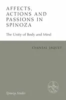 Afecte, acțiuni și pasiuni la Spinoza: Unitatea trupului și a minții - Affects, Actions and Passions in Spinoza: The Unity of Body and Mind