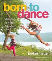 Născut pentru a dansa: Celebrarea minunii copilăriei - Born to Dance: Celebrating the Wonder of Childhood