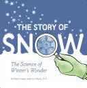 The Story of Snow (Povestea zăpezii): Știința minunii iernii (Weather Books for Kids, Winter Children's Books, Science Kids Books) - The Story of Snow: The Science of Winter's Wonder (Weather Books for Kids, Winter Children's Books, Science Kids Books)