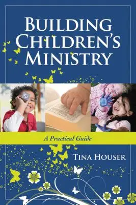 Building Children's Ministry: Un ghid practic - Building Children's Ministry: A Practical Guide