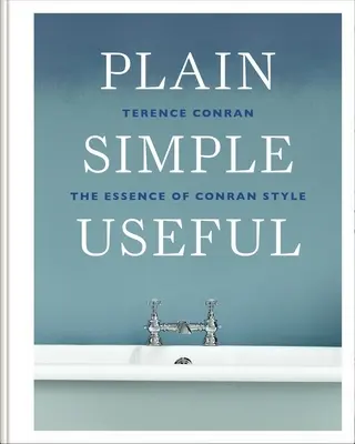 Utile simplu și simplu: Esența stilului Conran (The Essence of Conran Style) - Plain Simple Useful: The Essence of Conran Style