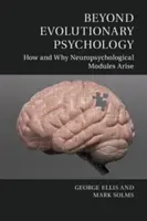 Dincolo de psihologia evoluționistă: Cum și de ce apar modulele neuropsihologice - Beyond Evolutionary Psychology: How and Why Neuropsychological Modules Arise