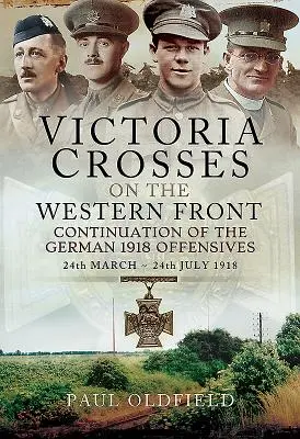 Cruci de Victoria pe Frontul de Vest - Continuarea ofensivei germane din 1918: 24 martie - 24 iulie 1918 - Victoria Crosses on the Western Front - Continuation of the German 1918 Offensives: 24 March - 24 July 1918