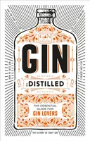 Gin: Distilled: Ghidul esențial pentru iubitorii de gin - Gin: Distilled: The Essential Guide for Gin Lovers