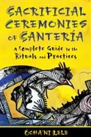 Ceremoniile sacrificiale ale Santera: Un ghid complet al ritualurilor și practicilor - Sacrificial Ceremonies of Santera: A Complete Guide to the Rituals and Practices