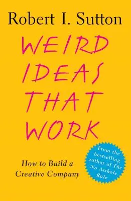 Weird Ideas That Work: Cum să construiești o companie creativă - Weird Ideas That Work: How to Build a Creative Company