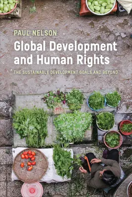 Dezvoltare globală și drepturile omului: Obiectivele de dezvoltare durabilă și dincolo de acestea - Global Development and Human Rights: The Sustainable Development Goals and Beyond
