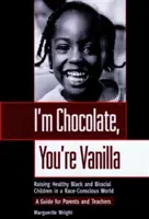 Eu sunt ciocolată, tu ești vanilie: Raising Healthy Black and Biracial Children in a Race-Conscious World (Creșterea copiilor negri și biraciali sănătoși într-o lume conștientă de rasă) - I'm Chocolate, You're Vanilla: Raising Healthy Black and Biracial Children in a Race-Conscious World