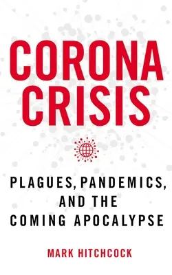 Criza Corona: Plăgi, pandemii și Apocalipsa care se apropie - Corona Crisis: Plagues, Pandemics, and the Coming Apocalypse