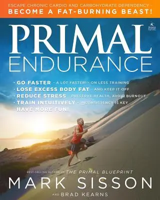 Primal Endurance: Scapă de dependența cronică de cardio și carbohidrați și devino o bestie care arde grăsimi! - Primal Endurance: Escape Chronic Cardio and Carbohydrate Dependency and Become a Fat Burning Beast!