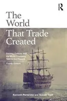 Lumea pe care comerțul a creat-o: Society, Culture, and the World Economy, 1400 to the Present - The World That Trade Created: Society, Culture, and the World Economy, 1400 to the Present