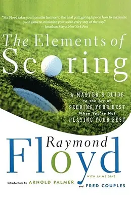 Elementele scorului: Ghidul unui maestru pentru arta de a înscrie cât mai bine atunci când nu joci cât mai bine - The Elements of Scoring: A Master's Guide to the Art of Scoring Your Best When You're Not Playing Your Best