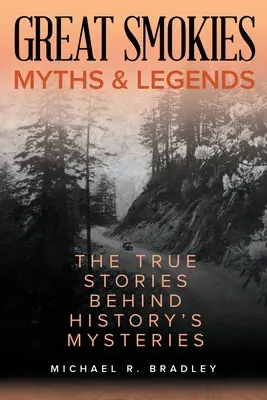 Mituri și legende din Great Smokies: Poveștile adevărate din spatele misterelor istoriei - Great Smokies Myths and Legends: The True Stories behind History's Mysteries