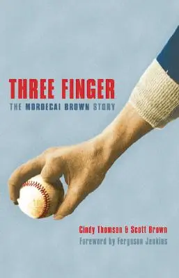 Trei degete: Povestea lui Mordecai Brown - Three Finger: The Mordecai Brown Story